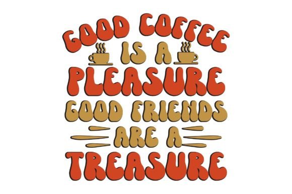 Good Coffee is a Pleasure. Good Friends