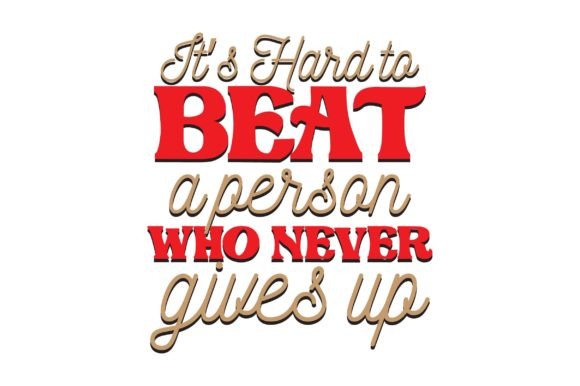 Its Hard to Beat a Person Who Never Give